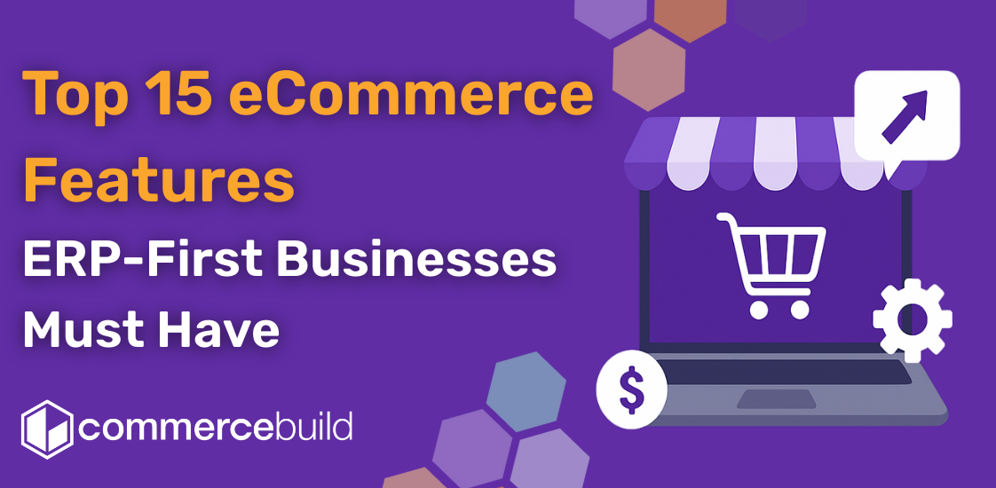 Top 15 eCommerce Features ERP-First Businesses Must Have