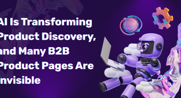 AI Is Transforming Product Discovery, and Many B2B Product Pages Are Invisible