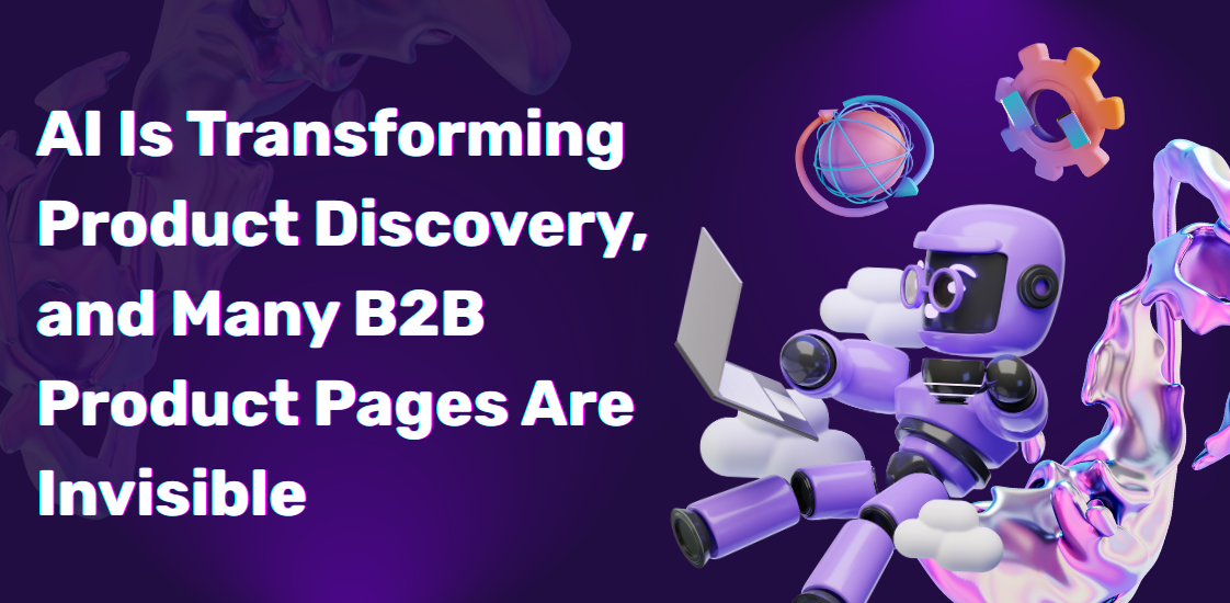 AI Is Transforming Product Discovery, and Many B2B Product Pages Are Invisible